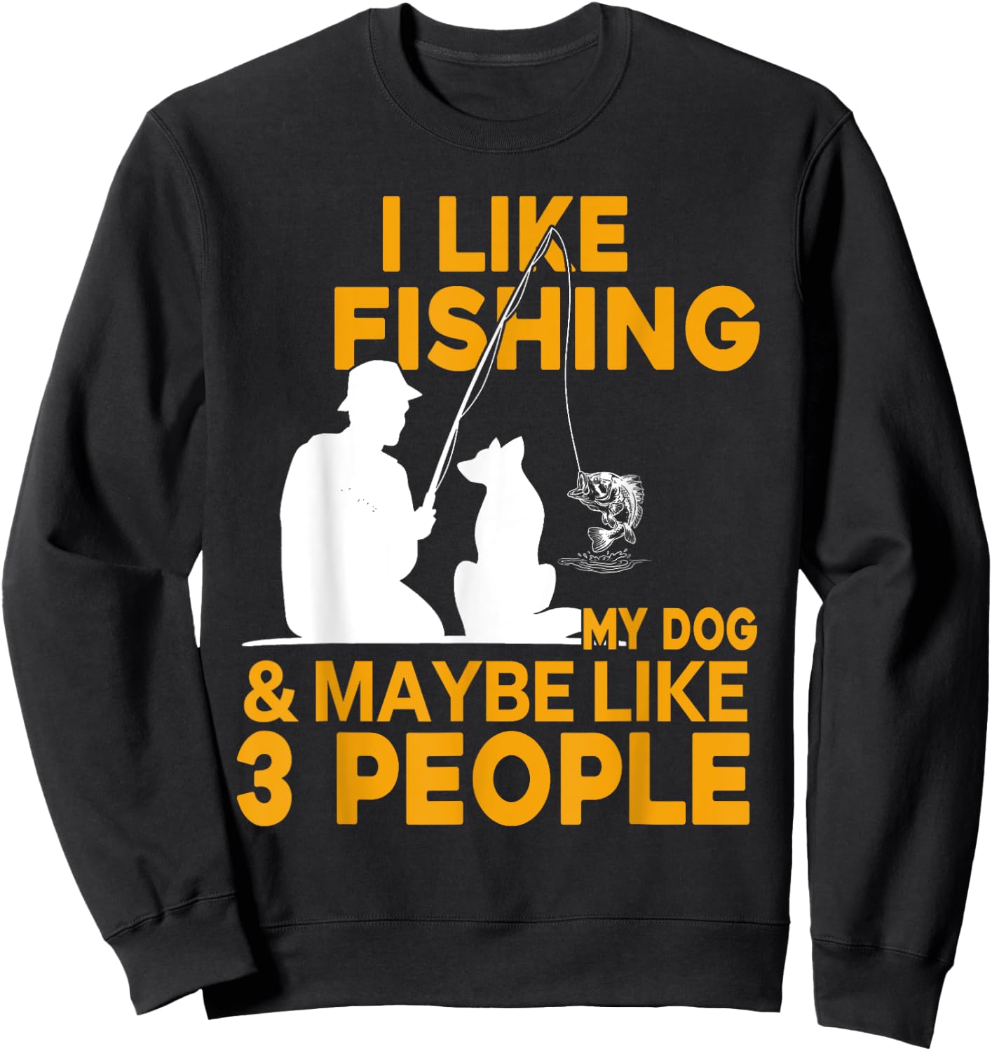 I Like Fishing And My Dog And Maybe 3 People Sweatshirt - Sweatshirt | Black