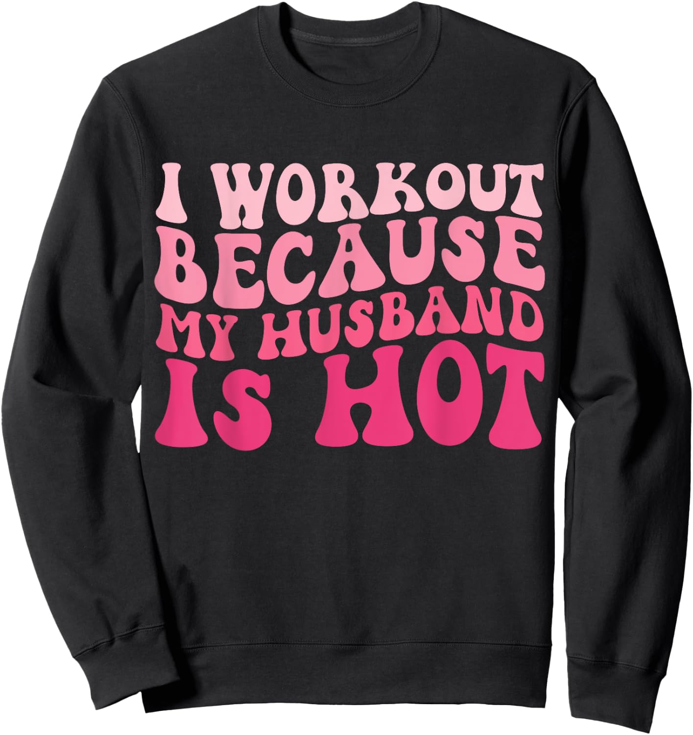 I Workout Because My Husband Is Hot Fitness Funny Women Gym Sweatshirt - Sweatshirt | Black