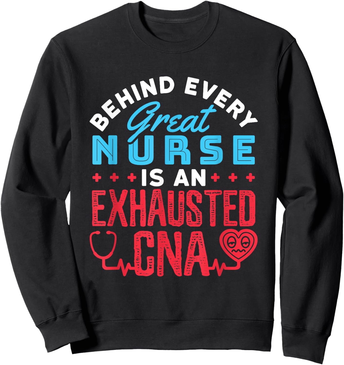 Behind Every Great Nurse Is an Exhausted CNA Sweatshirt - Sweatshirt | Black