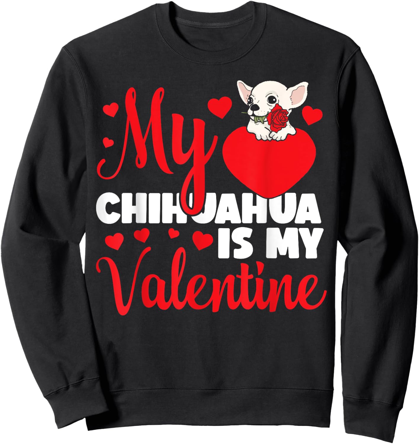 Chihuahua Chihuahueño Valentines Day My Chihuahua Is My Sweatshirt - Sweatshirt | Black