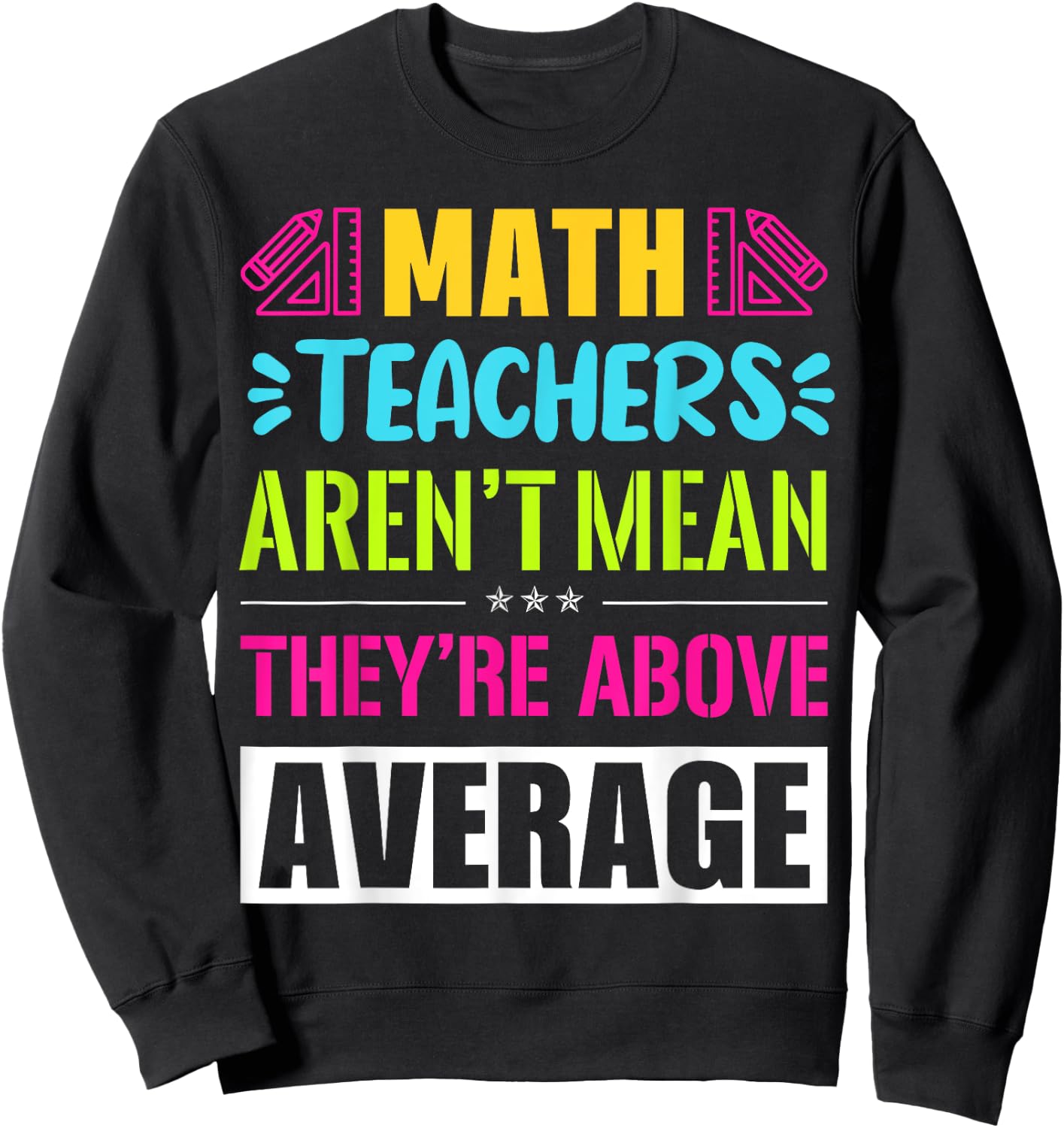 Math Teachers Aren't Mean They're Substantial Sweatshirt - Sweatshirt | Black