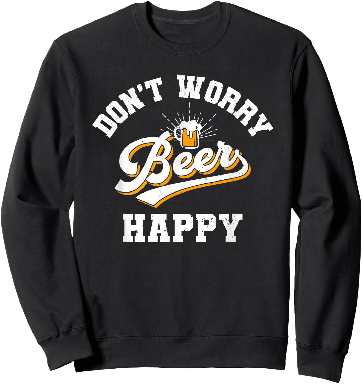 Don't Worry Beer Happy, Oktoberfest, Drinking, Beer Lover Sweatshirt - Sweatshirt | Black