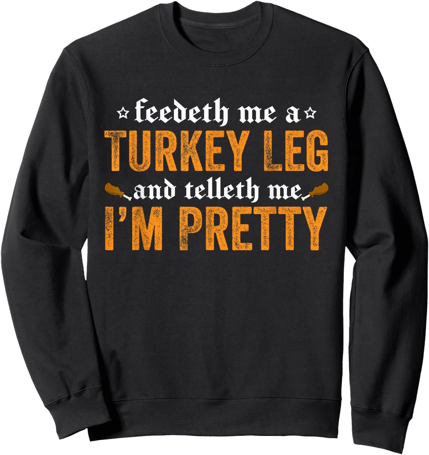 Renaissance Festival Joke - Feedeth Me A Turkey Leg Sweatshirt - Sweatshirt | Black