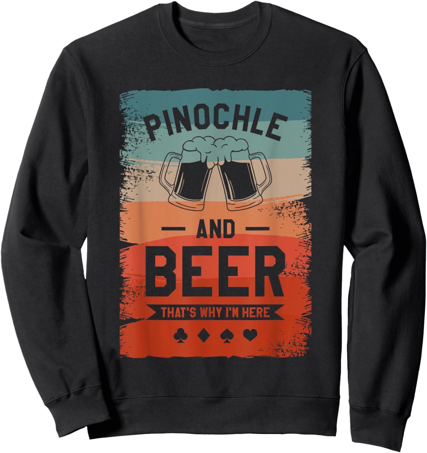 Pinochle And Beer That's Why I'm Here Card Game Sweatshirt - Sweatshirt | Black