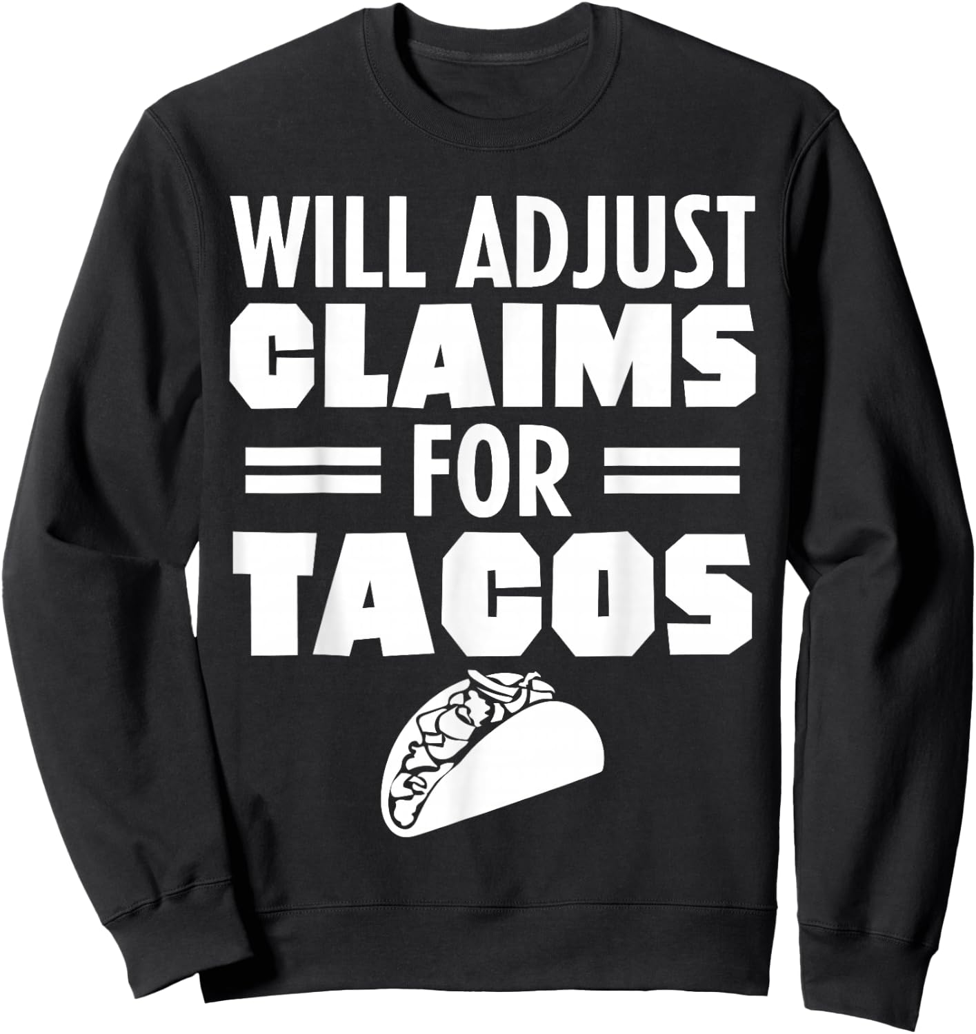 Will Adjust Claims For Tacos Funny Claims Adjuster Sweatshirt - Sweatshirt | Black