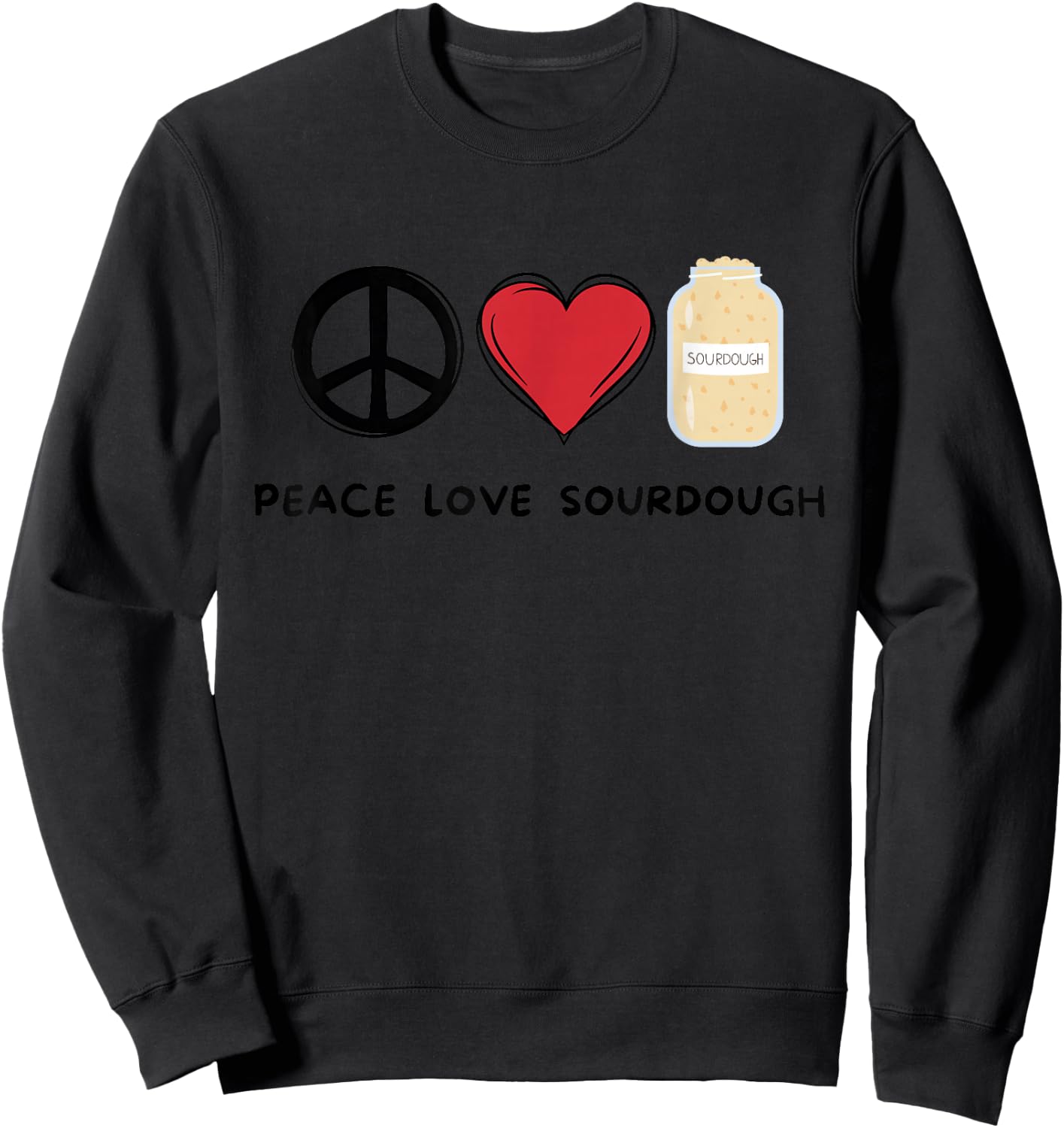 Peace, Love Sourdough Retro Cute Sourdough Lover Food Lover Sweatshirt - Sweatshirt | Black