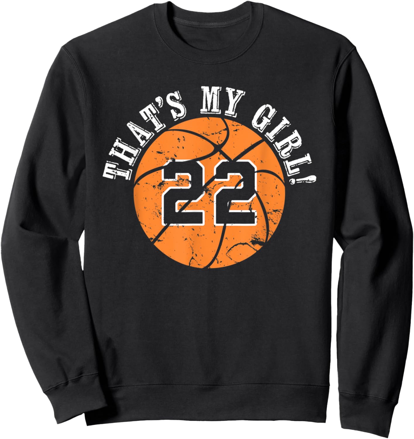 22 Basketball Player That's My Girl Cheer Mom Dad Team Coach Sweatshirt - Sweatshirt | Black