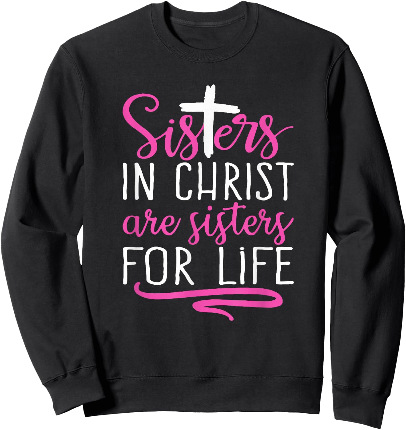 Sisters in Christ are Sisters for Life, Christian Sweatshirt - Sweatshirt | Black