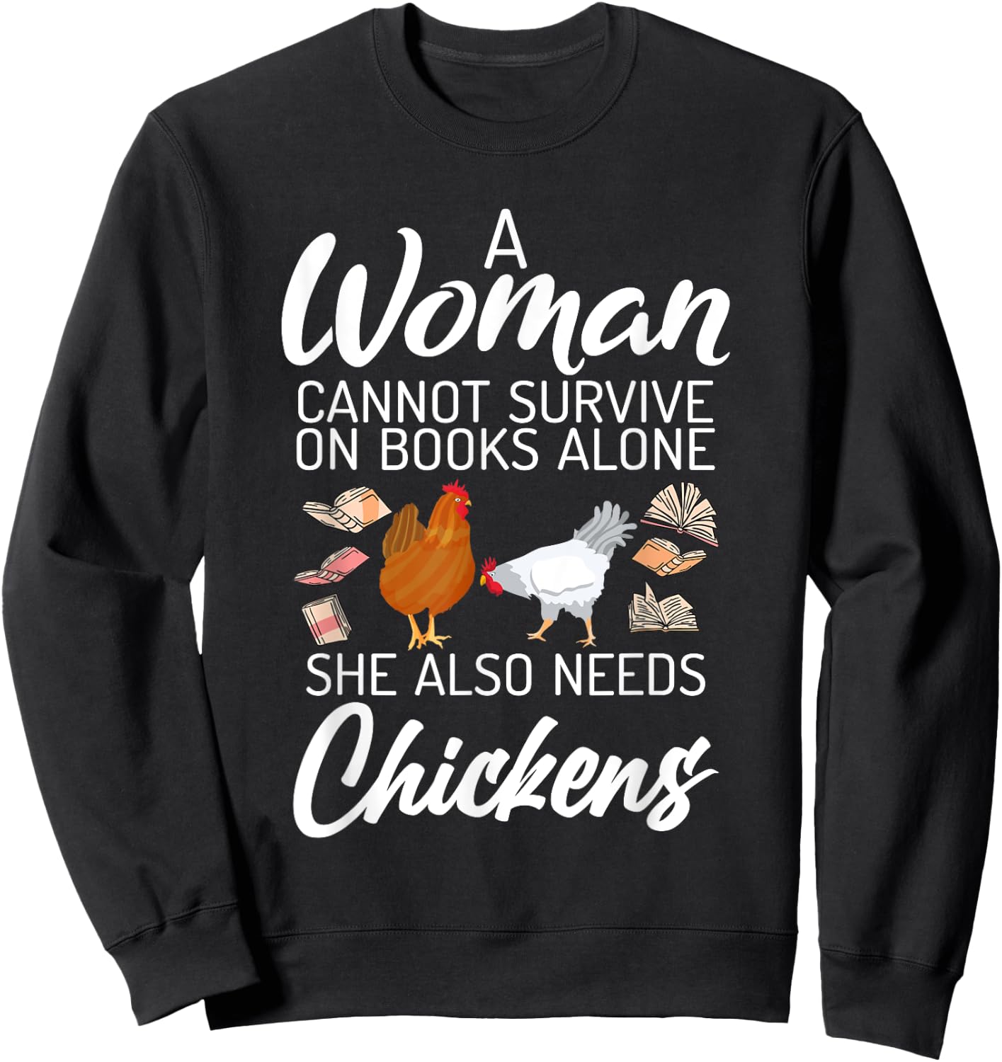 A Women can survive on Books alone she also needs Chickens Sweatshirt - Sweatshirt | Black