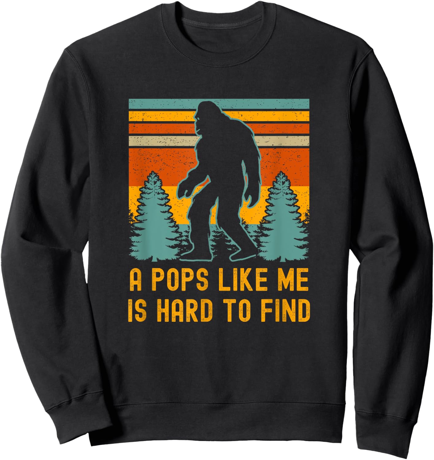 A Pops Like Me Is Hard To Find, Bigfoot Dad, Bigfoot Grandpa Sweatshirt - Sweatshirt | Black