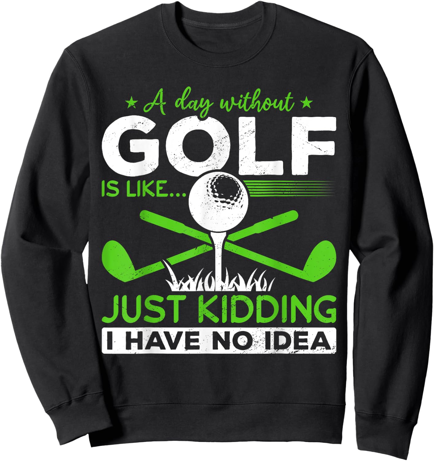 Golf Golfer A Day without Golf is like Sweatshirt - Sweatshirt | Black