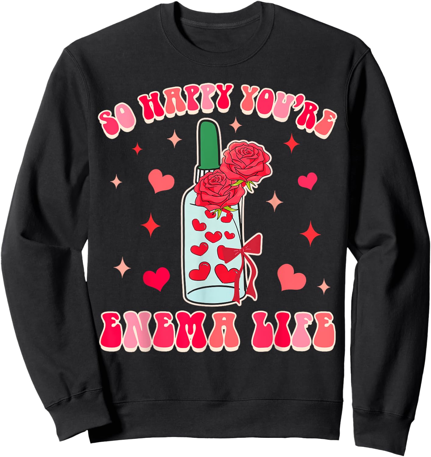 Gastroenterology GI Tech Gastro So Happy You're Enema Life Sweatshirt - Sweatshirt | Black