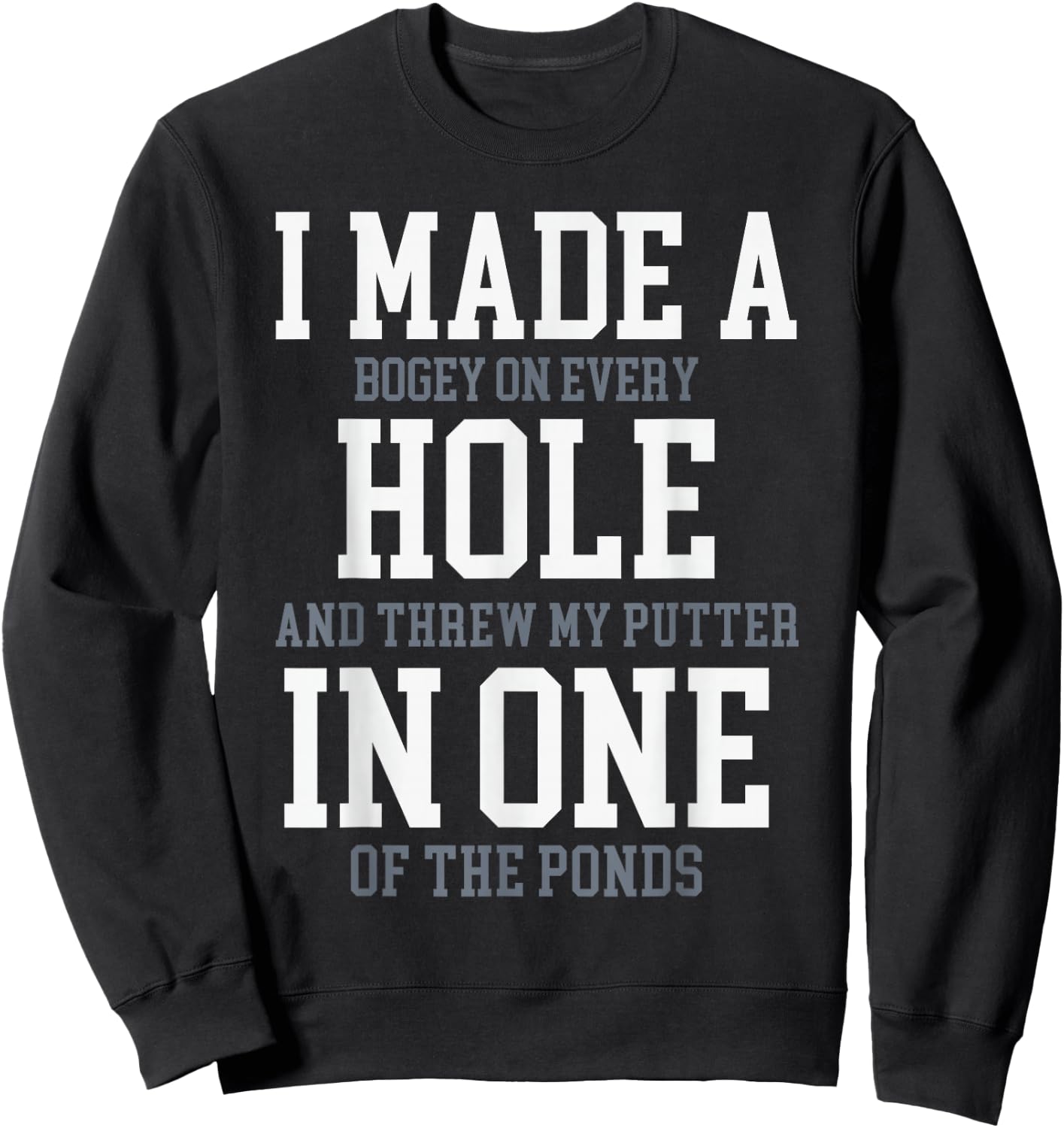 I Made A Hole In One Joke - Golfer Golf Lover Golfing Sweatshirt - Sweatshirt | Black