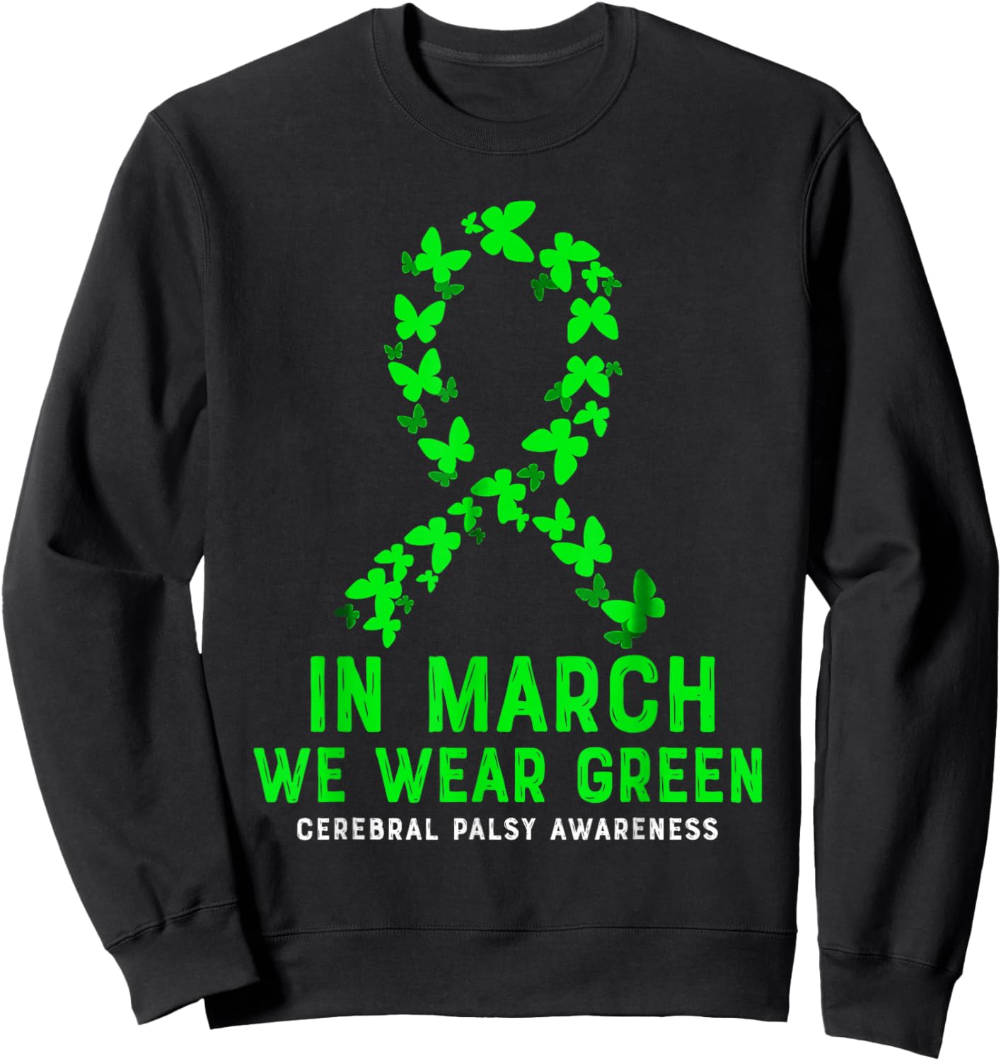 In March We Wear Green Cerebral Palsy CP Awareness Ribbon Sweatshirt - Sweatshirt | Black