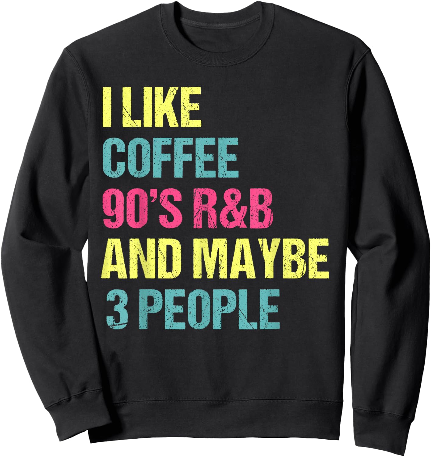 I Like Coffee 90's R&B And Maybe 3 People Vintage Retro RnB Sweatshirt - Sweatshirt | Black