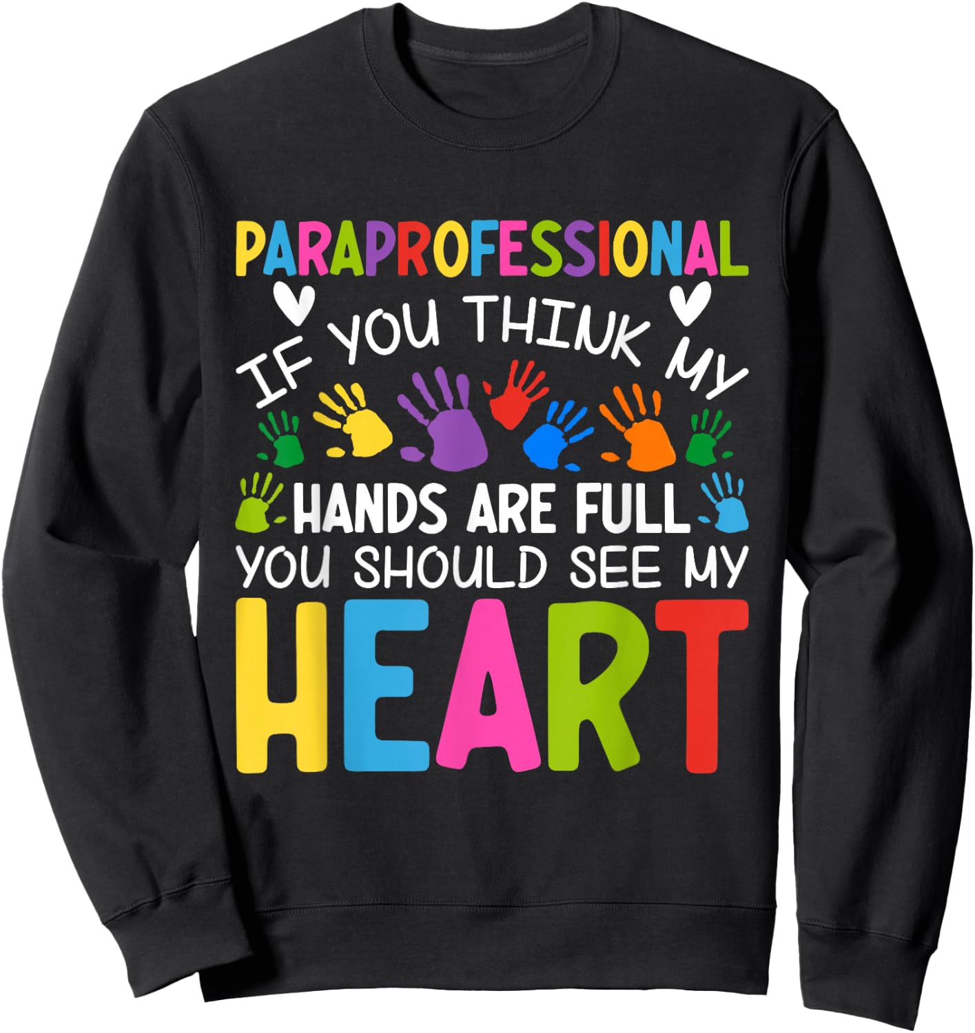 Paraprofessional - If You Think My Hands Full See My Heart Sweatshirt - Sweatshirt | Black