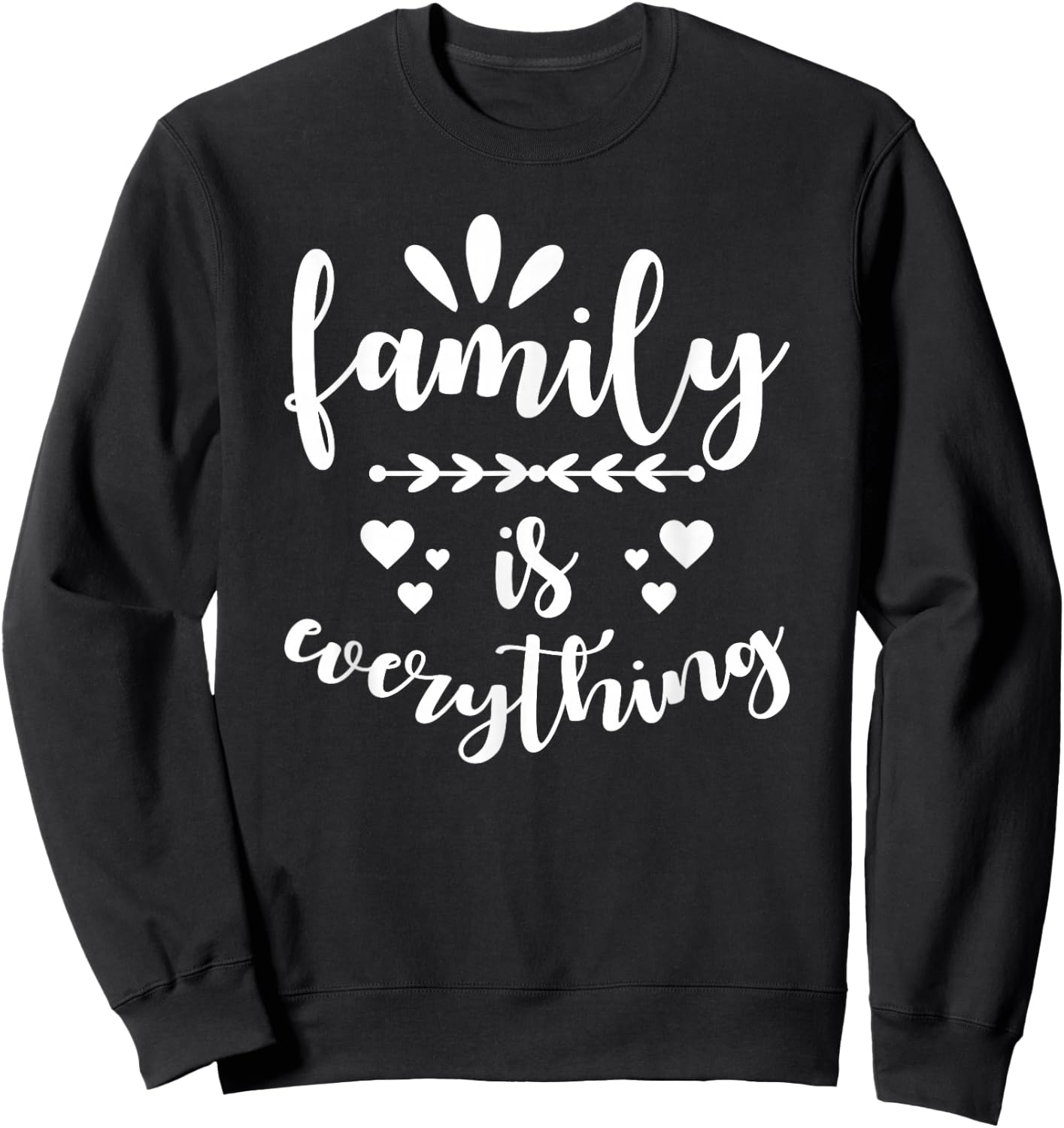 Family Quote - Family is everything Sweatshirt - Sweatshirt | Black