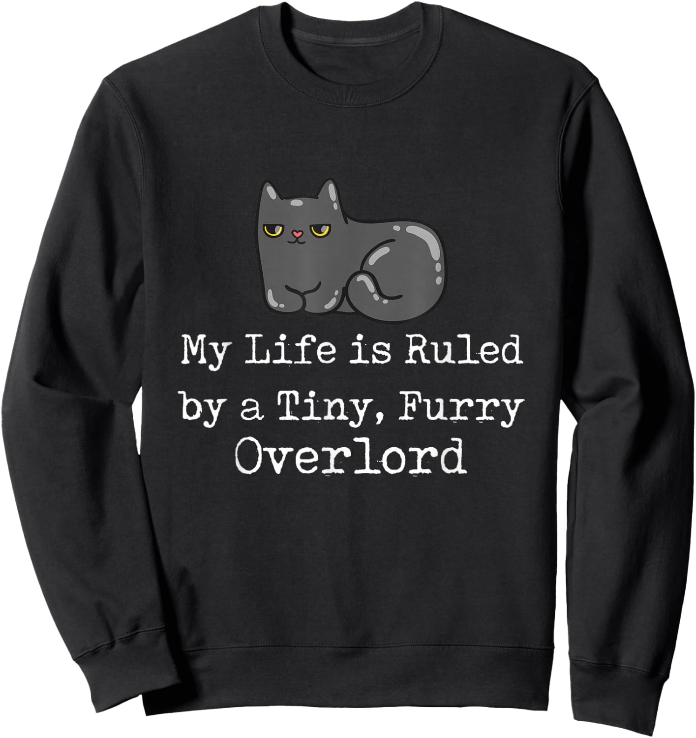 Funny Cat My Life is Ruled by a Tiny Furry Overlord Cat Sweatshirt - Sweatshirt | Black