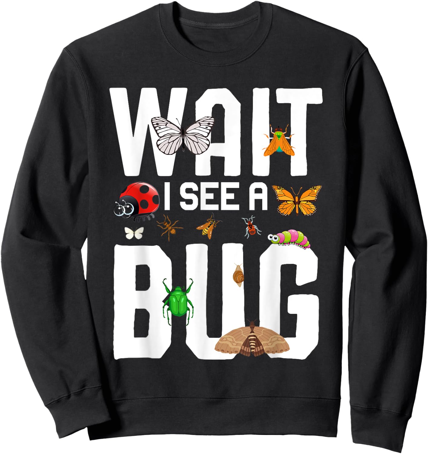 Bug Lover Insect Science - Wait I see a Bug Sweatshirt - Sweatshirt | Black