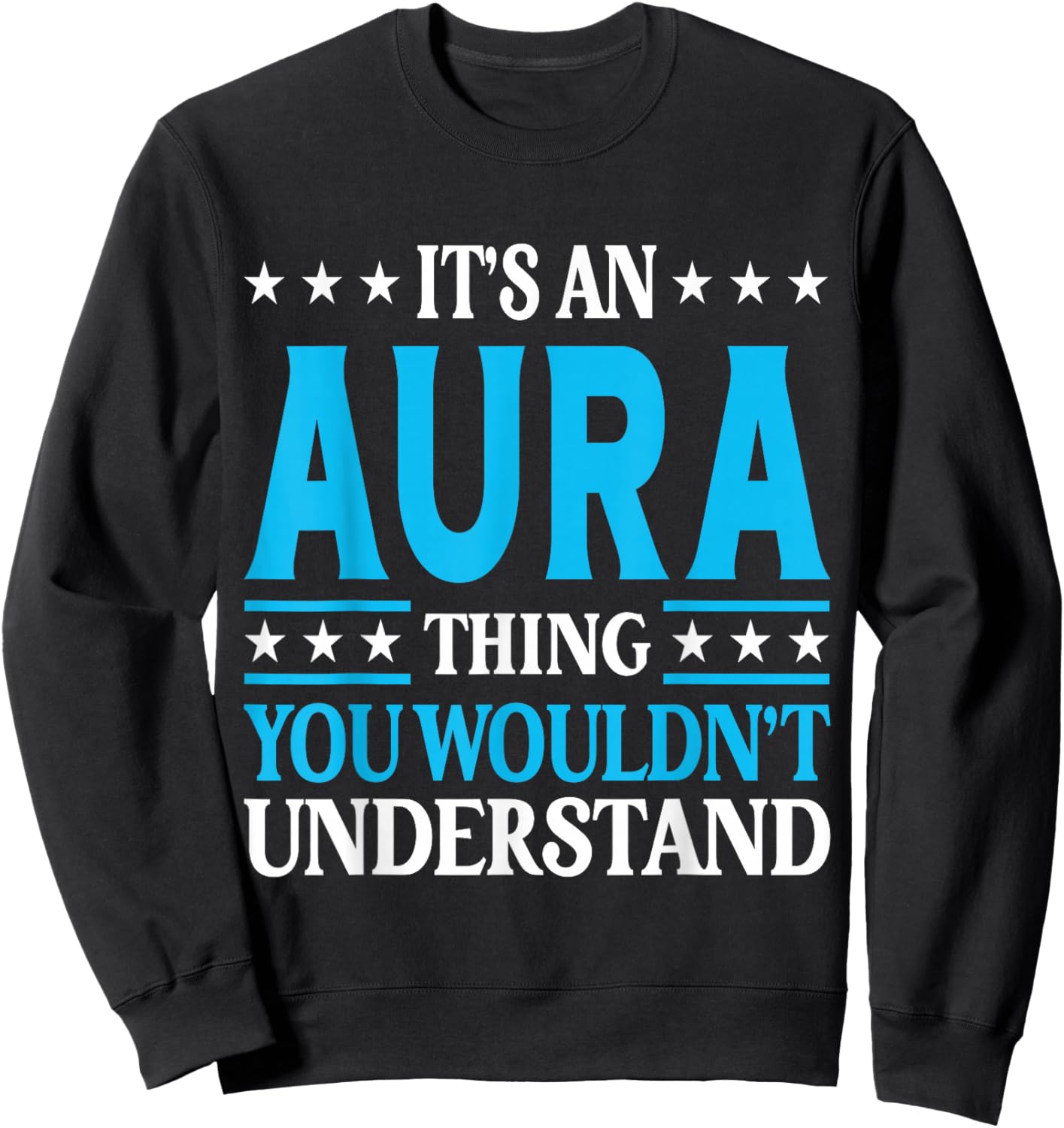It's An Aura Thing Wouldn't Understand Girl Name Aura Sweatshirt - Sweatshirt | Black