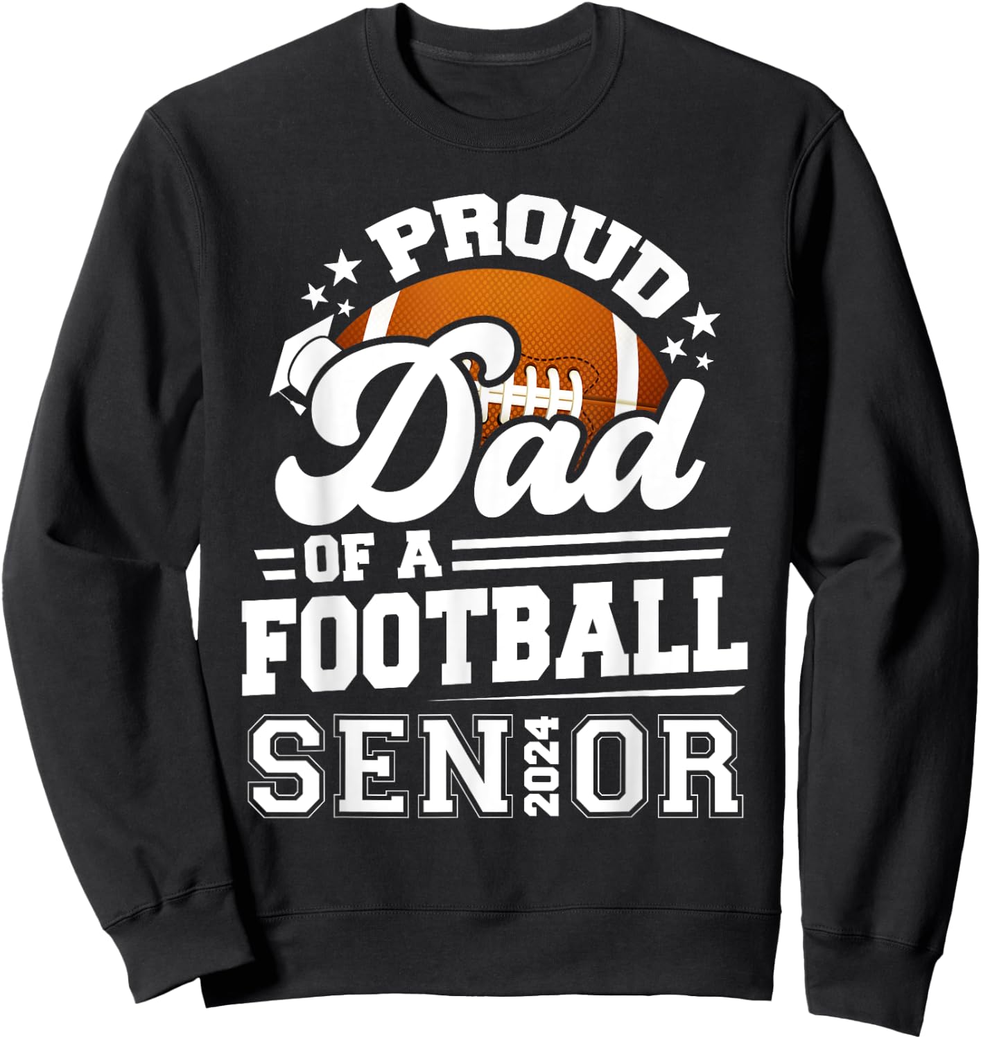 Proud Dad Of A Football Senior 2024 Graduate Graduation Sweatshirt - Sweatshirt | Black