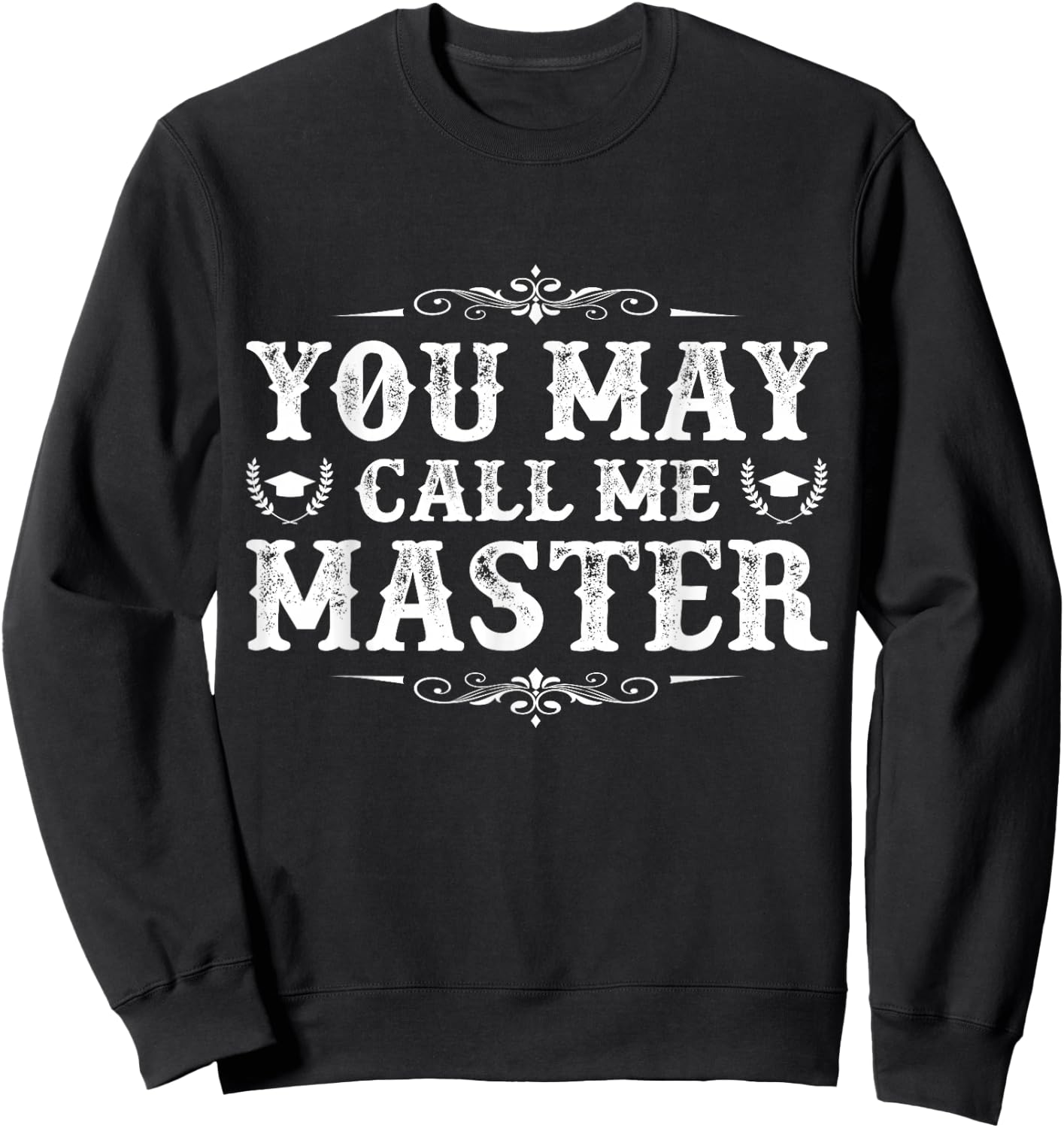 You May Call Me Master Degree Graduation Her Him Friend Sweatshirt - Sweatshirt | Black