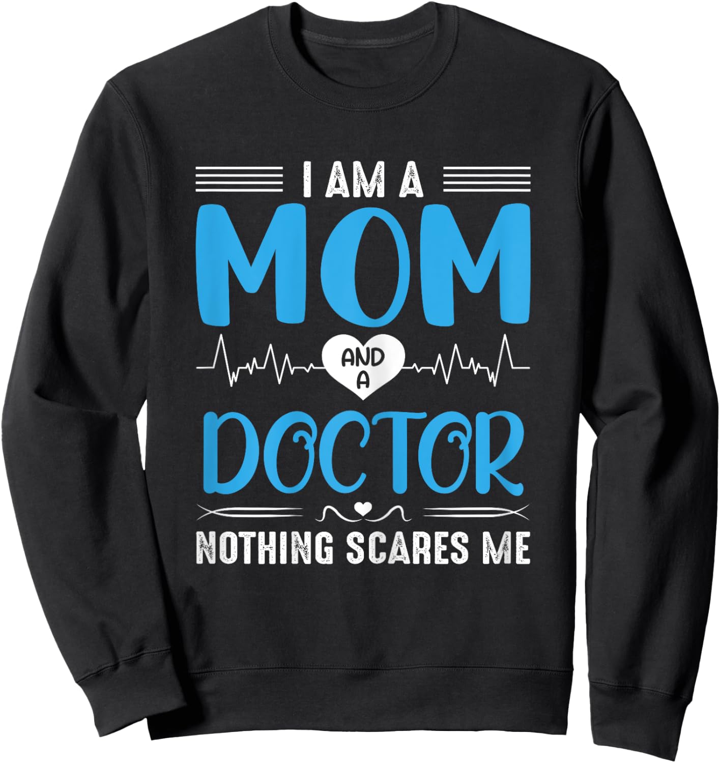 I Am A Mom and A Doctor Nothing Scares Me Mother's Day Sweatshirt - Sweatshirt | Black