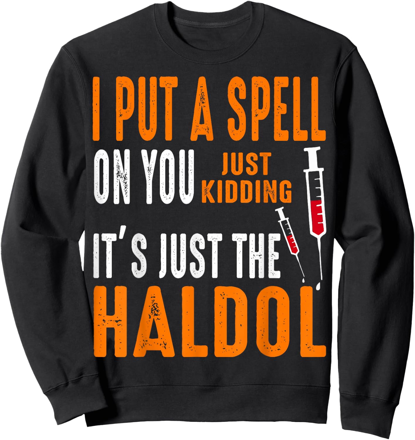 I Put A Spell On You Just Kidding It's Just The Haldol Sweatshirt - Sweatshirt | Black
