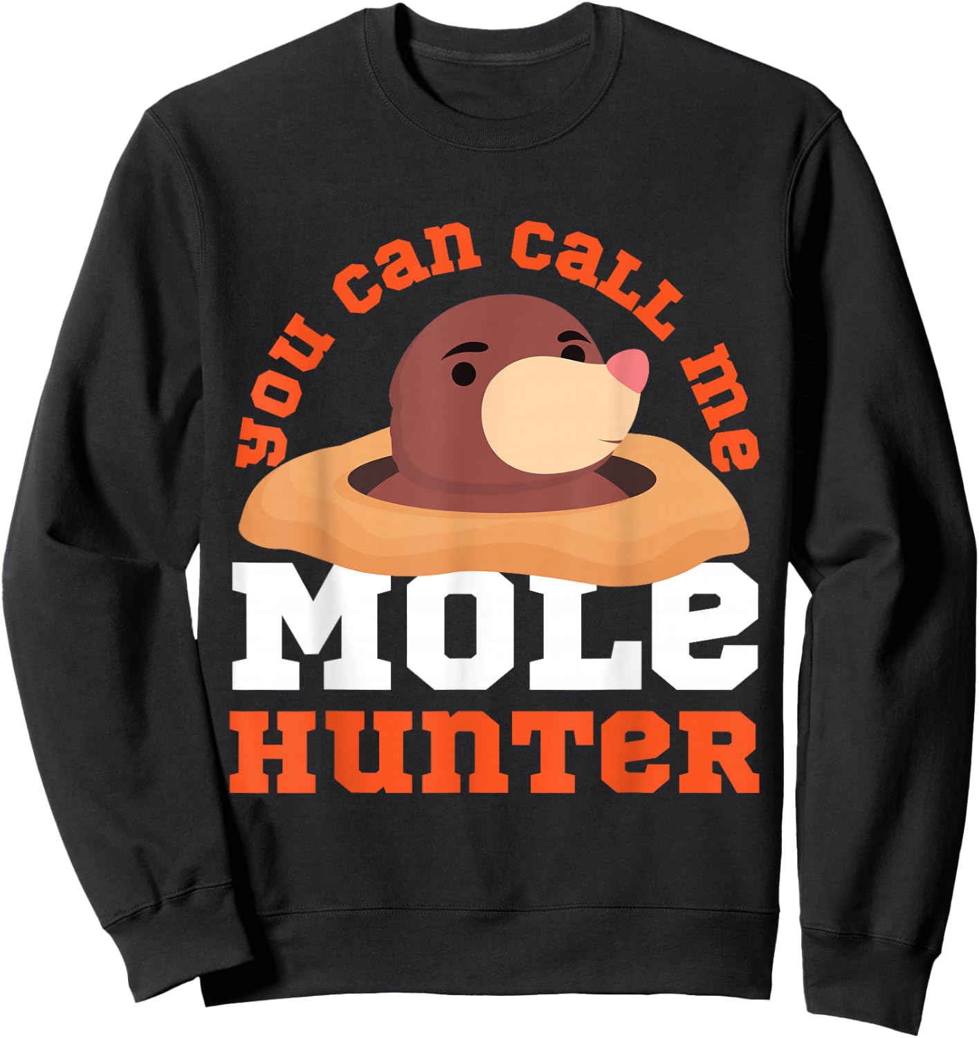 Mole Animal: You Can Call Me Mole Hunter Sweatshirt - Sweatshirt | Black