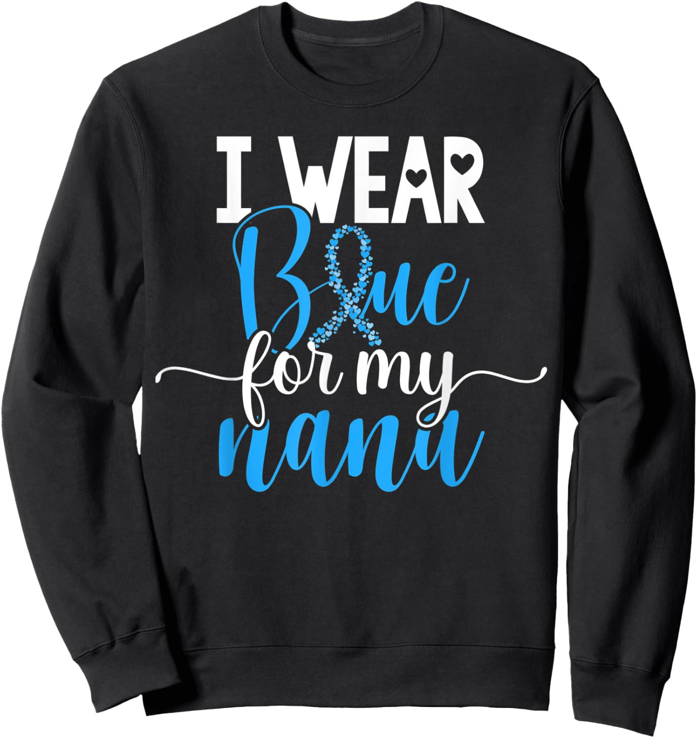 I Wear Blue For My Nana Colon Cancer Awareness Support Sweatshirt - Sweatshirt | Black