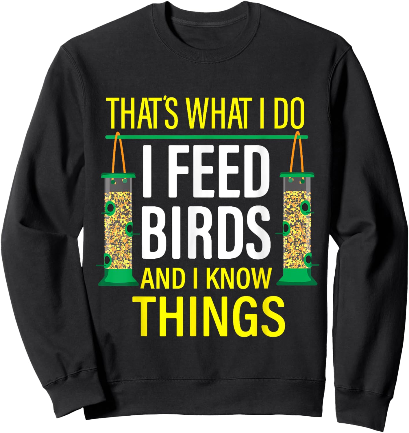 That's What I Do I Feed Birds And I Know Things Sweatshirt - Sweatshirt | Black