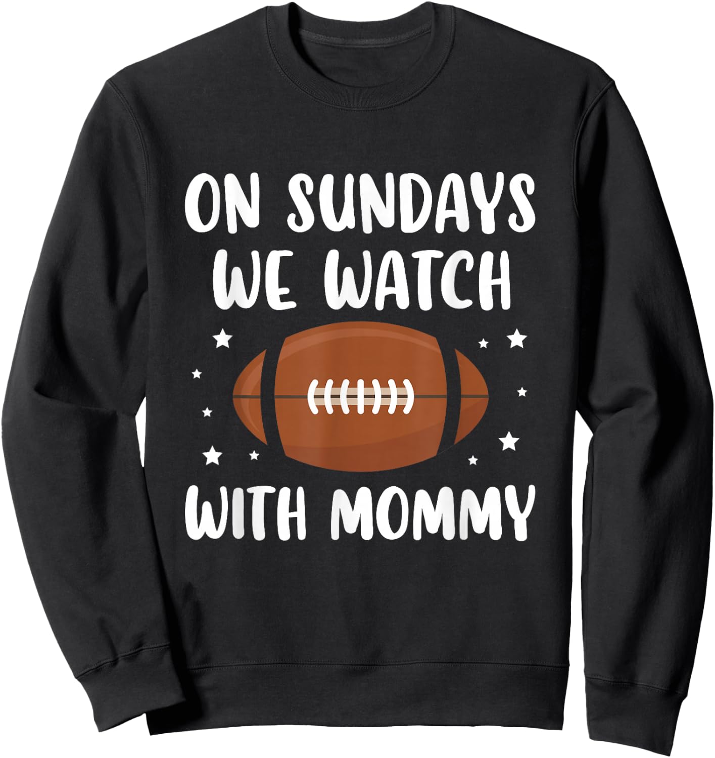 On Sundays We Watch Football With Mommy Sweatshirt - Sweatshirt | Black