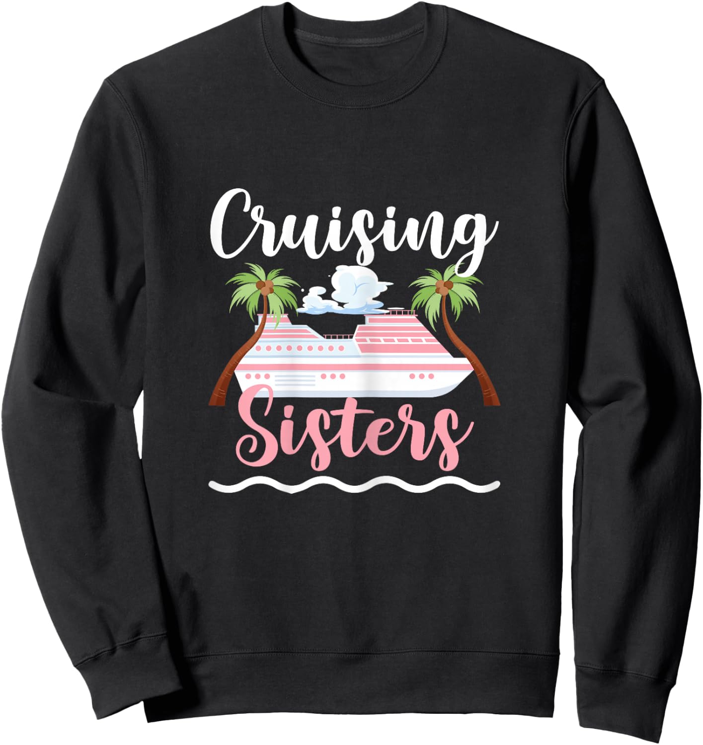 Cruising Sisters Cruise Ship Travel Sisters Sweatshirt - Sweatshirt | Black