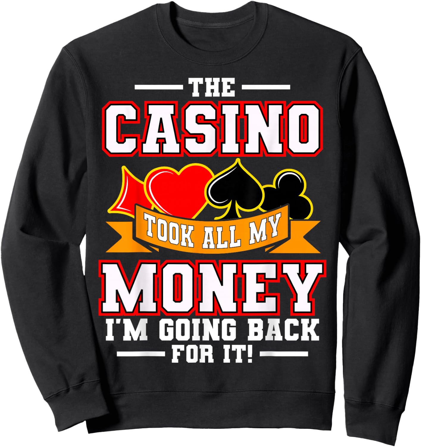 The Casino Took All My Money I'm Going Back For It Sweatshirt - Sweatshirt | Black