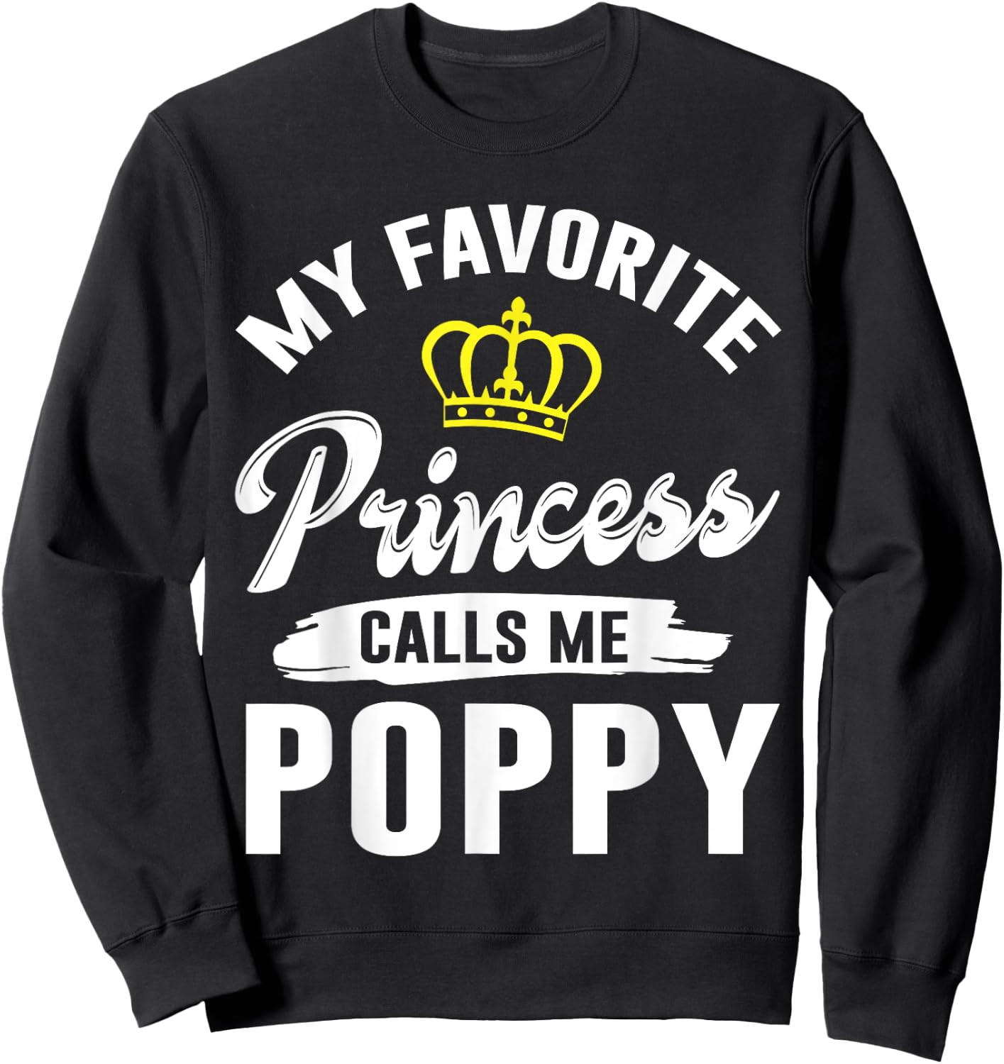 My Favorite Princess Calls Me Poppy Happy Grandpa Father Dad Sweatshirt - Sweatshirt | Black