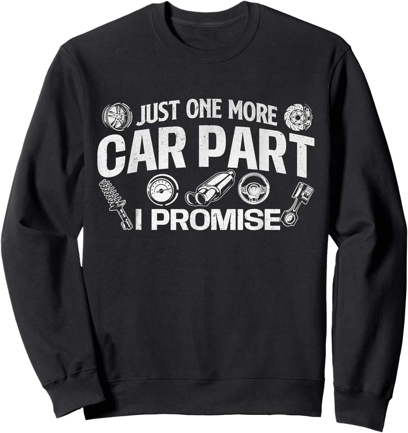 Just One More Car Part I Promise - Auto Mechanic Car Lover Sweatshirt - Sweatshirt | Black