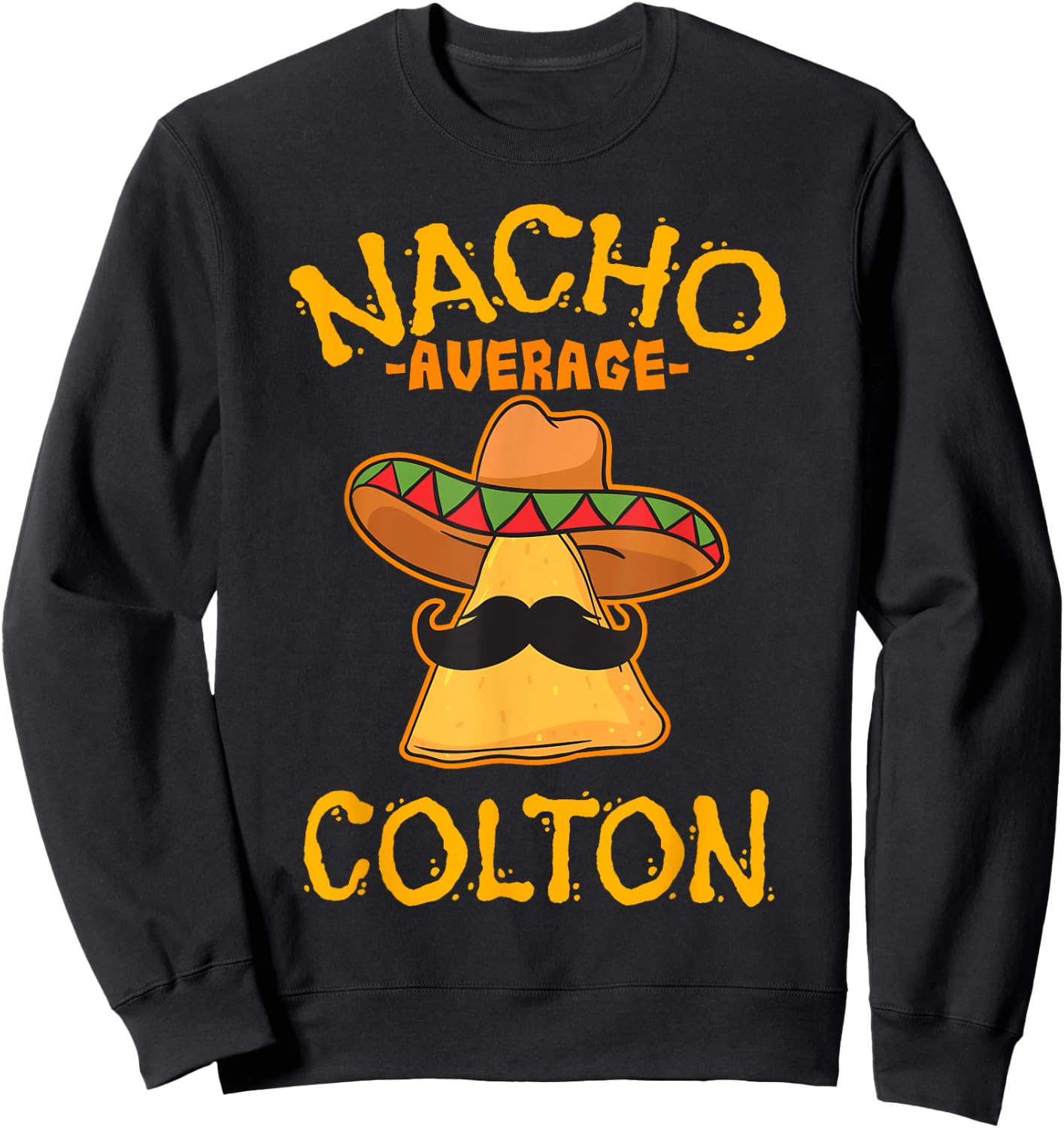 Nacho Average Colton Personalized Name Funny Taco Sweatshirt - Sweatshirt | Black