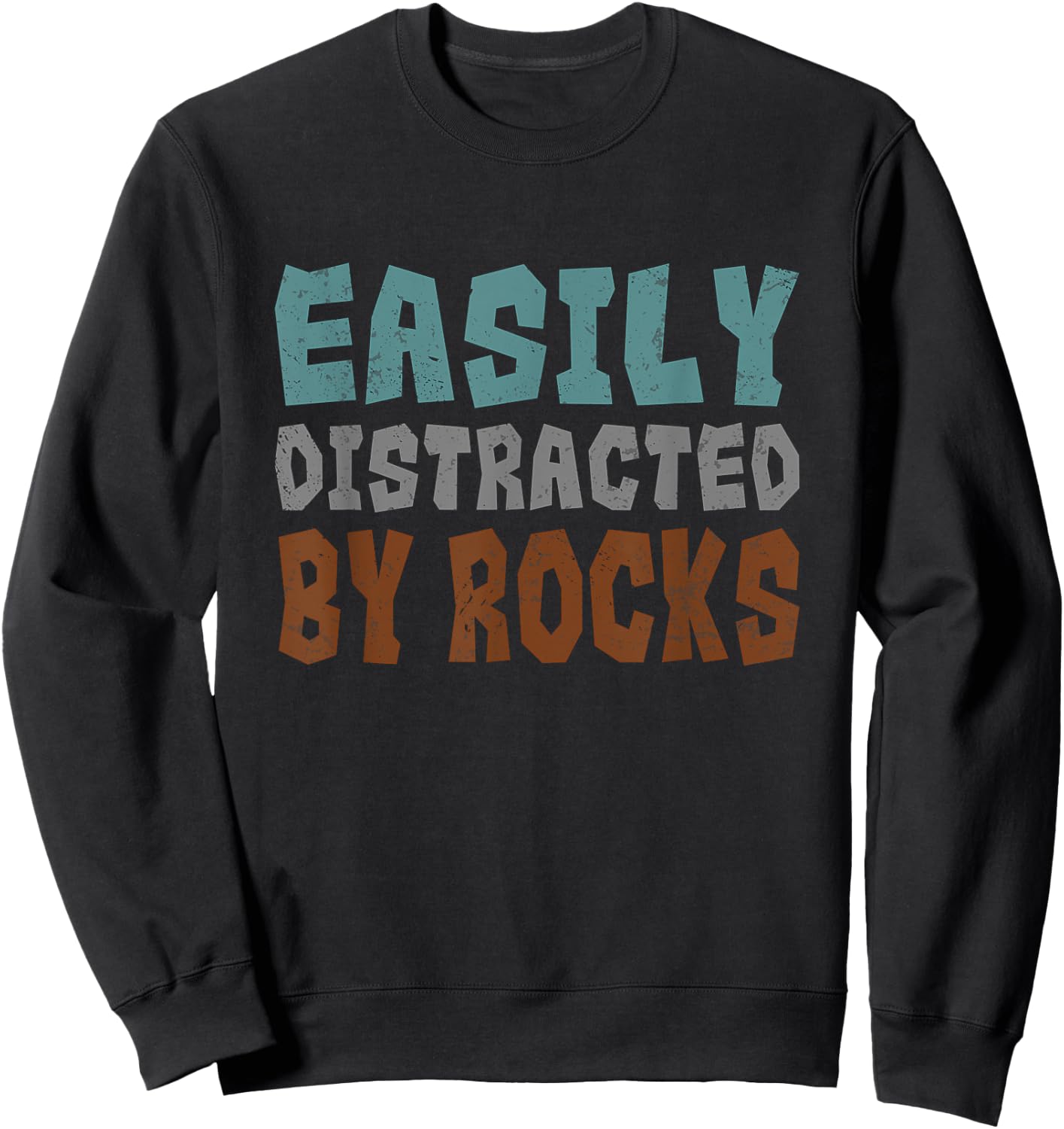 Rockhounding Geology Geologist Easily Distracted By Rocks Sweatshirt - Sweatshirt | Black
