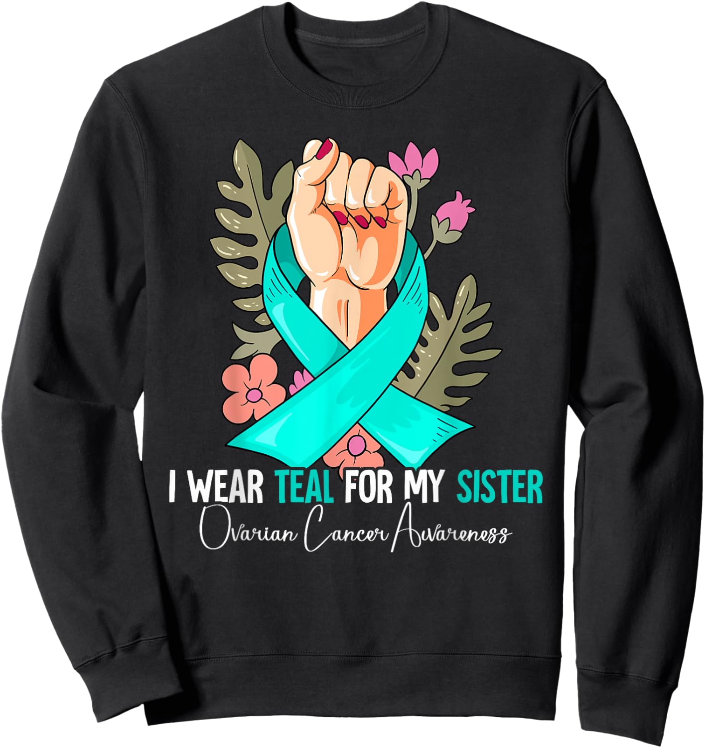 I Wear Teal For My Sister Ovarian Cancer Awareness Sweatshirt - Sweatshirt | Black