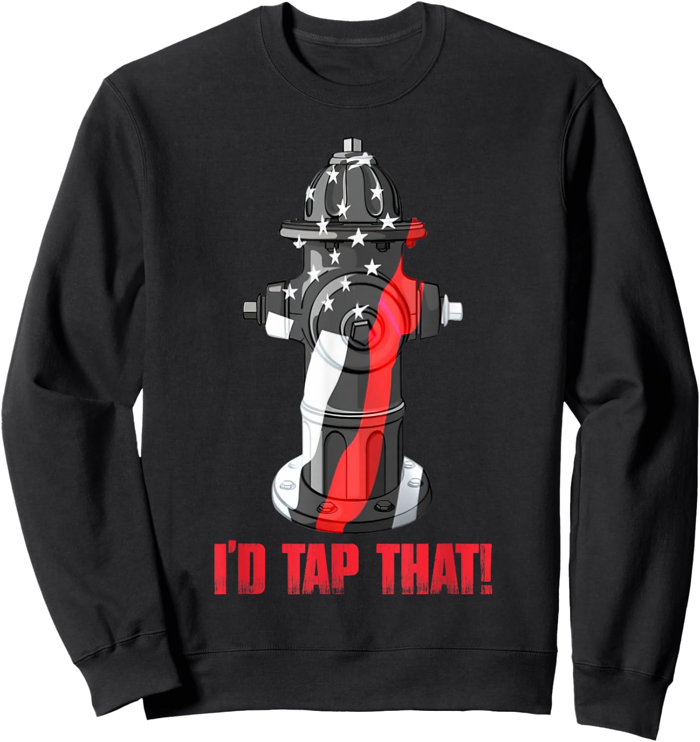 I'd Tap That Firefighter Fireman Fire Hydrant Funny Sweatshirt - Sweatshirt | Black