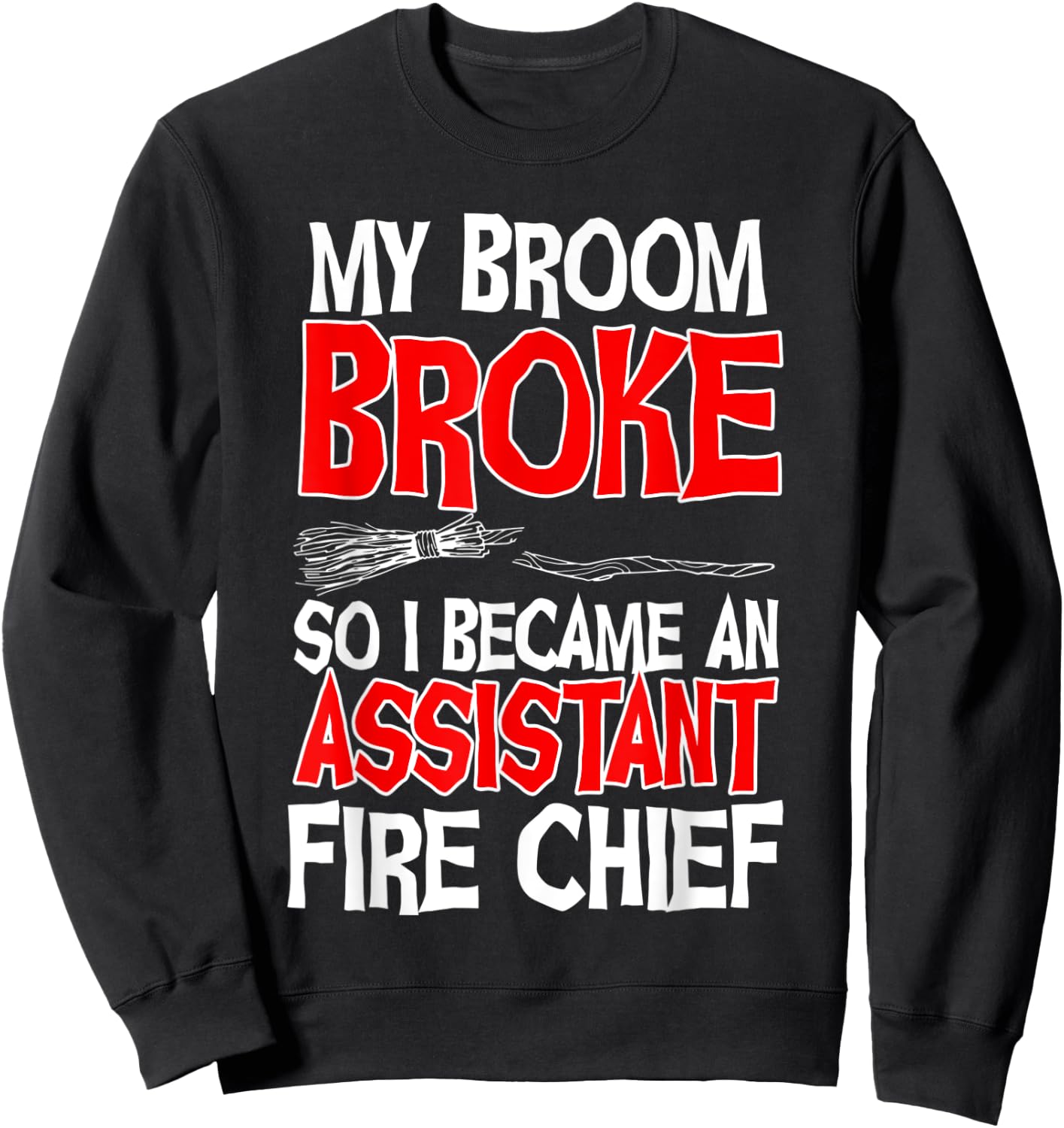 Assistant Fire Chief Commanding Officer Broom Broke Witch Sweatshirt - Sweatshirt | Black