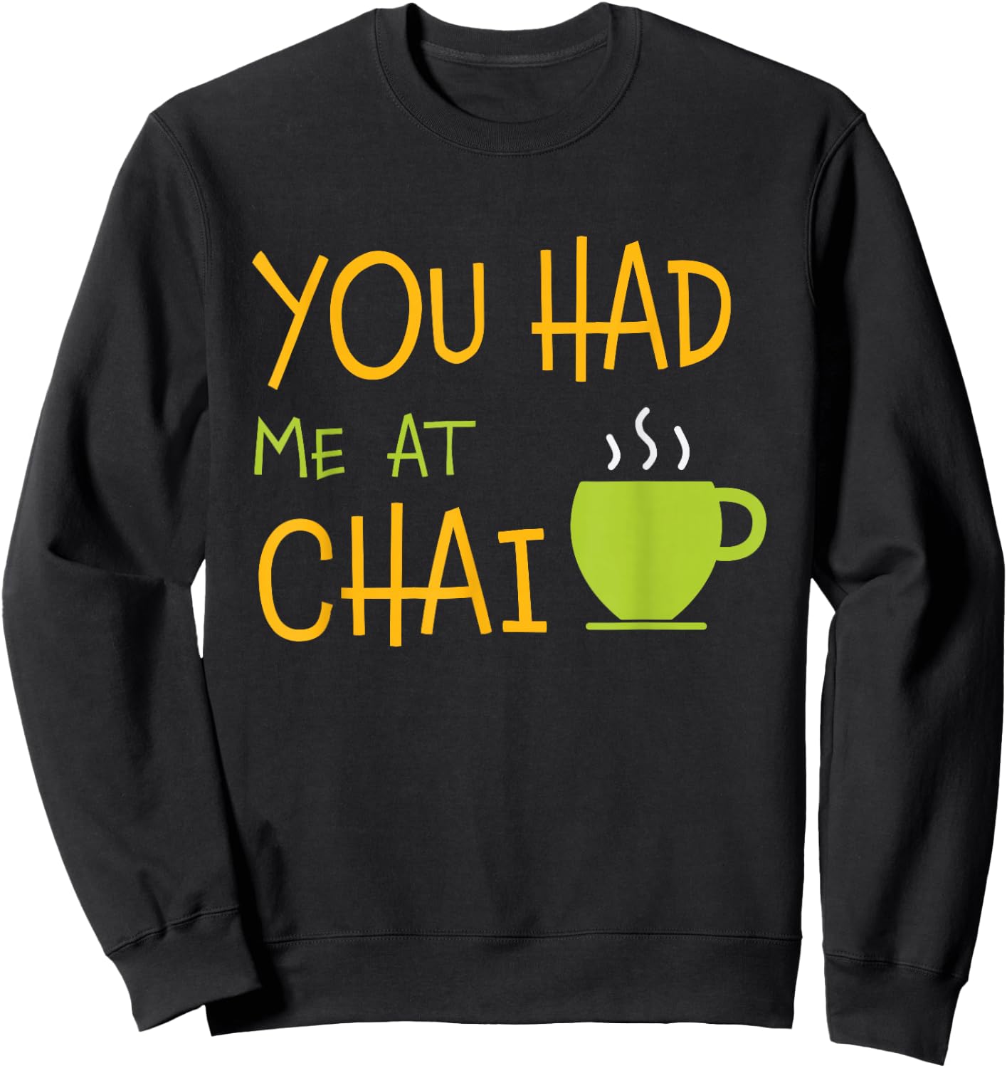 You Had Me At Chai Tea Coffee Latte Lover Sweatshirt - Sweatshirt | Black