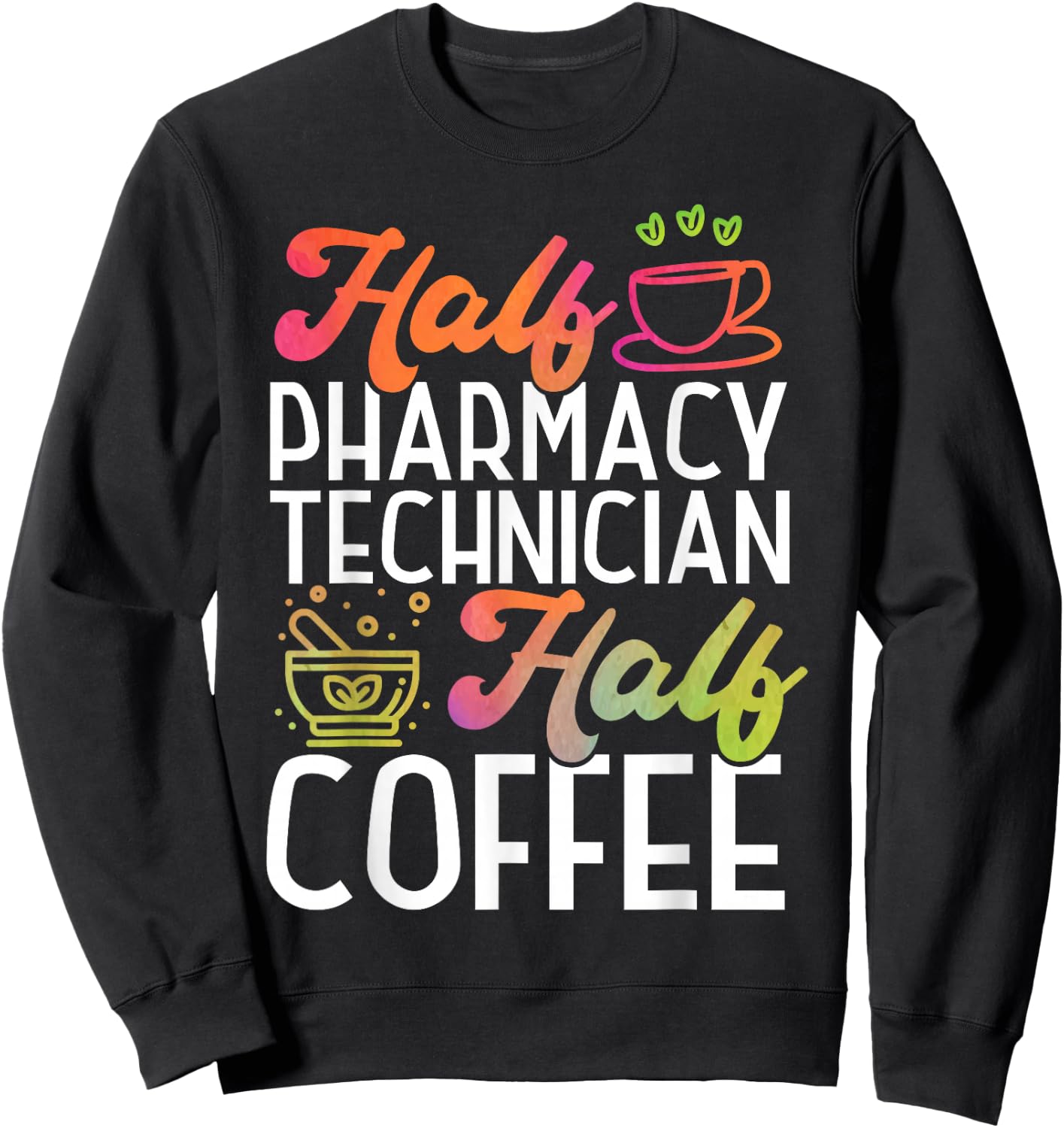 Pharmacy Tech Technician Pharmacist Student Coffee Half Sweatshirt - Sweatshirt | Black