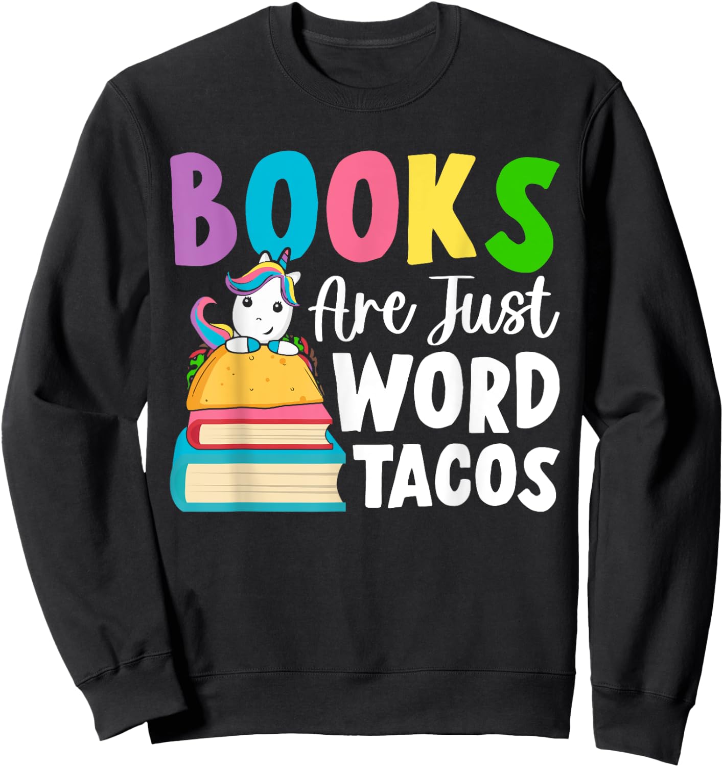 Books Are Just Word Tacos Book Reader Girl Book Lover Sweatshirt - Sweatshirt | Black
