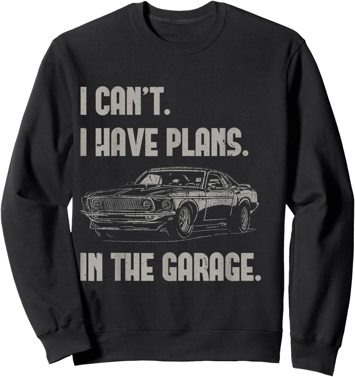 I Can't I Have Plans In The Garage Funny Retro Car Mechanic Sweatshirt - Sweatshirt | Black