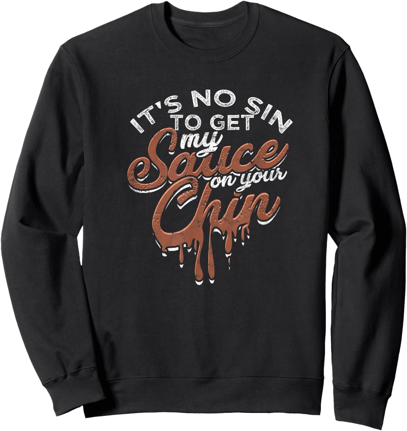 It's no sin to get my sauce on your chin - Texas sauce Sweatshirt - Sweatshirt | Black