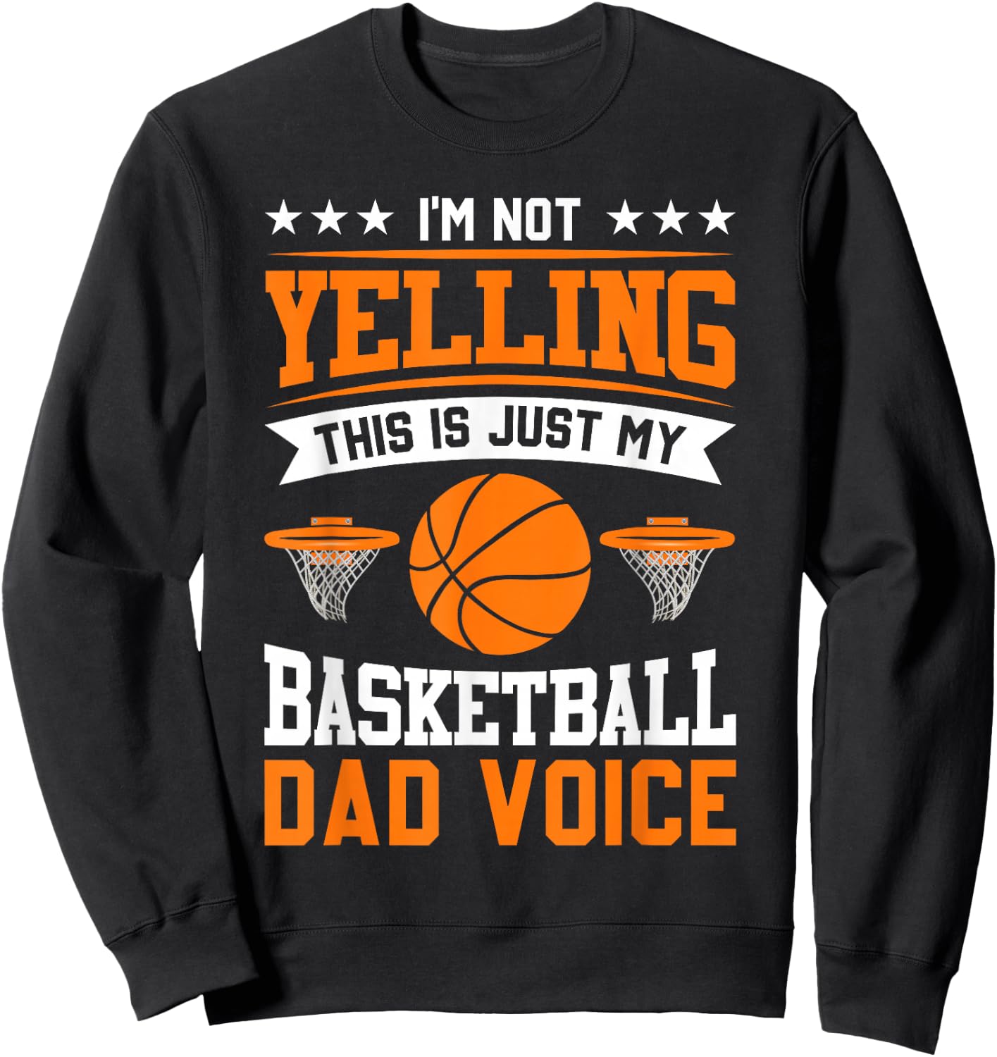 I'm Not Yelling This Is Just My Basketball Dad Voice Sweatshirt - Sweatshirt | Black