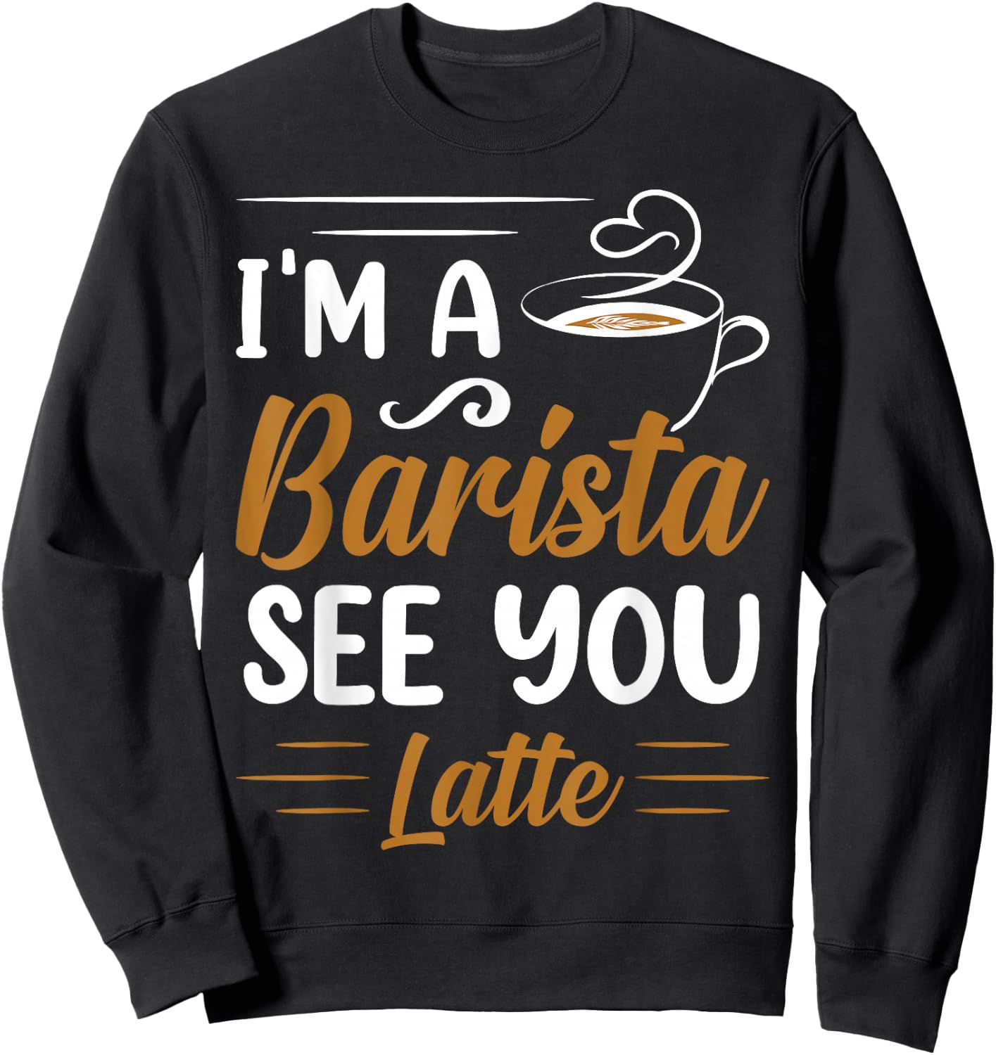 I'm A Barista See You Latte Sweatshirt - Sweatshirt | Black