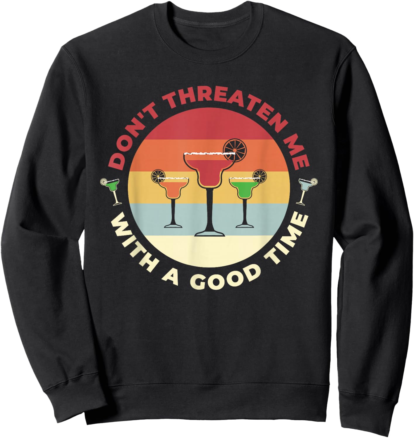 Don't Threaten Me With A Good Time Funny Margarita Salt Lime Sweatshirt - Sweatshirt | Black