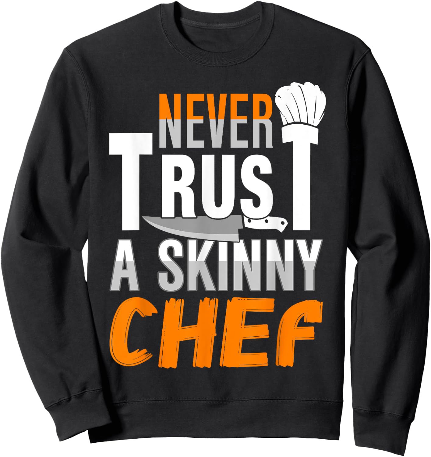 Never Trust A Skinny Chef Sweatshirt - Sweatshirt | Black
